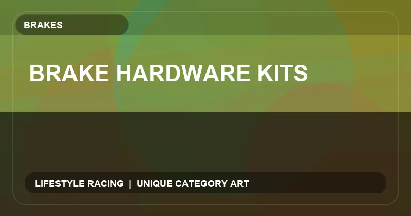 Brake Hardware Kits